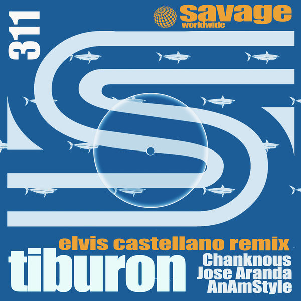 Chanknous, Jose Aranda, AnAmStyle - Tiburon (Remix) on Savage Worldwide