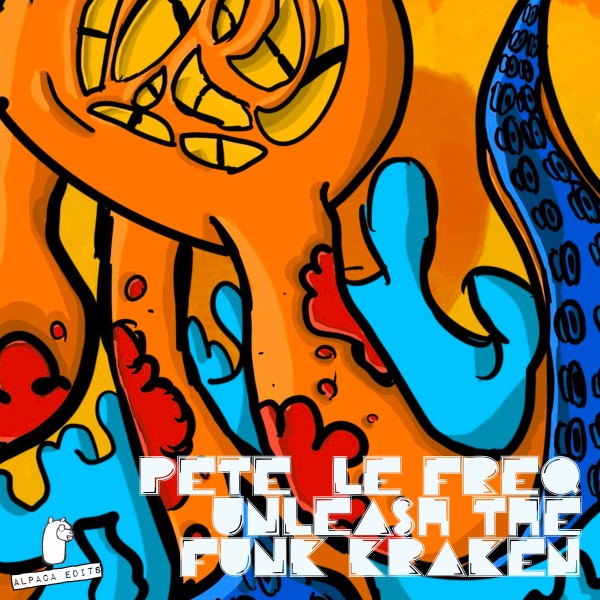 Pete Le Freq - Unleash the Funk Kraken on Alpaca Edits