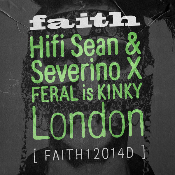 Hifi Sean & Severino X FERAL is KINKY - London on Faith
