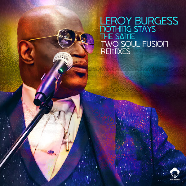 Leroy Burgess - Nothing Stays The Same (Two Soul Fusion Remixes) on Vega Records
