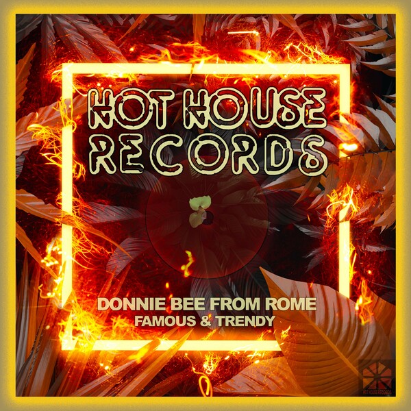 Donnie Bee From Rome - Famous & Trendy on Hot House Records