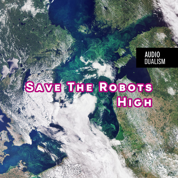 Save The Robots - High on Audio Dualism records