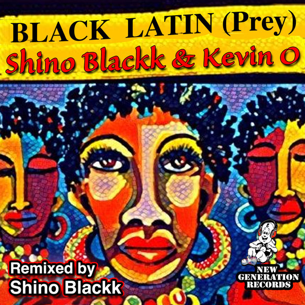 Shino Blackk & Kev O - Black Latin ( The Prey Mix) on New Generation Records