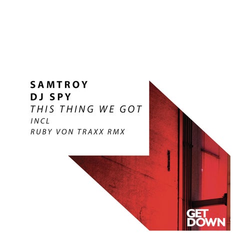 Samtroy, DJ Spy (USA) - This Thing We Got on Get Down Recordings