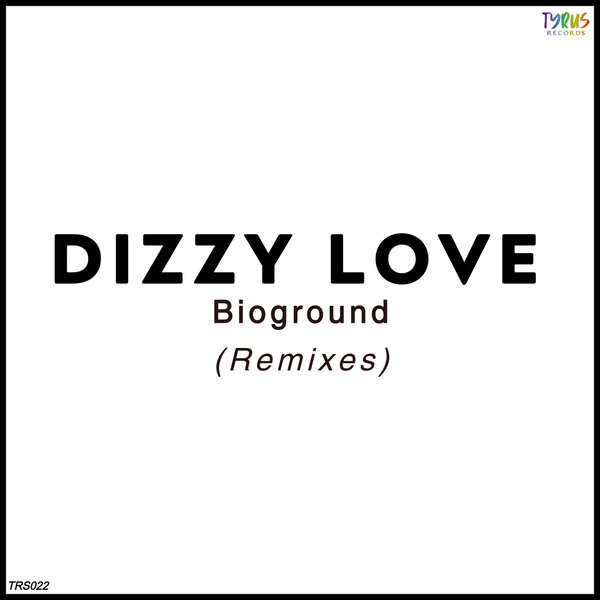 Bioground - Dizzy Love (Remixes) on Tyrus