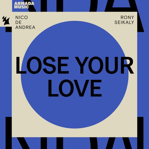 Rony Seikaly, Nico de Andrea - Lose Your Love on Armada Music