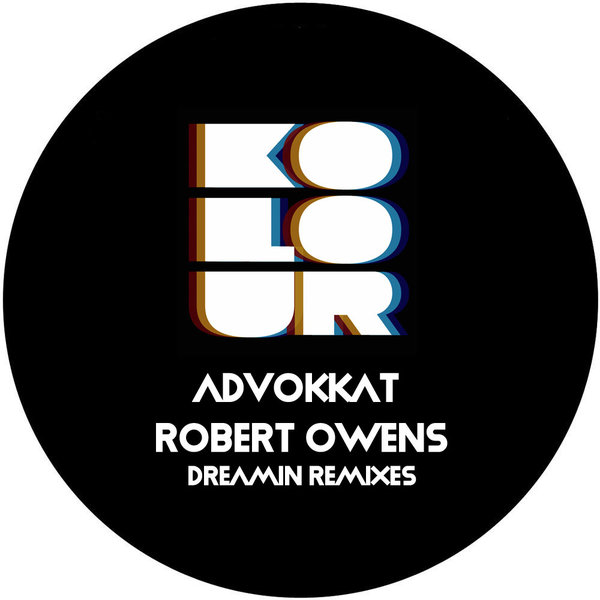 Advokkat, Robert Owens - Dreamin (Incl Doc Martin Remix) on Kolour Recordings