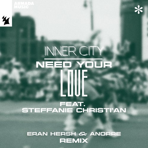 Inner City, Steffanie Christi'an - Need Your Love - Eran Hersh & Anorre Remix on Armada Music