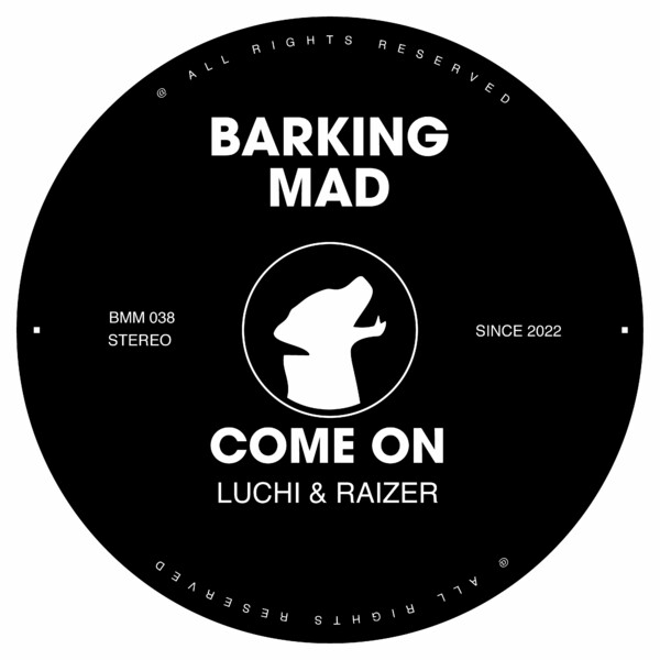 Luchi & Raizer - Come On on Barking Mad Music