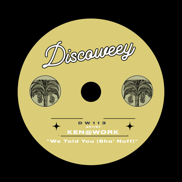 Ken@Work - We Told You (Sho' Nuff) on Discoweey