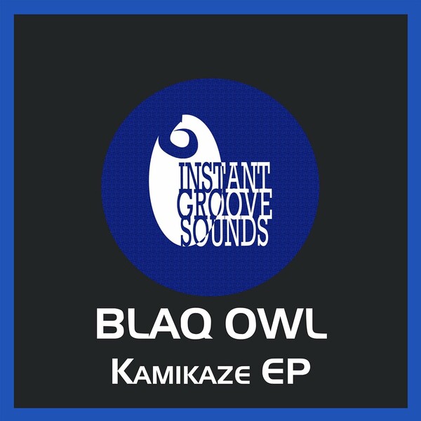 Blaq Owl - Kamikaze - EP on Instant Groove Sounds