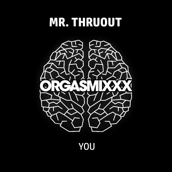 Mr. Thruout - You on ORGASMIxxx