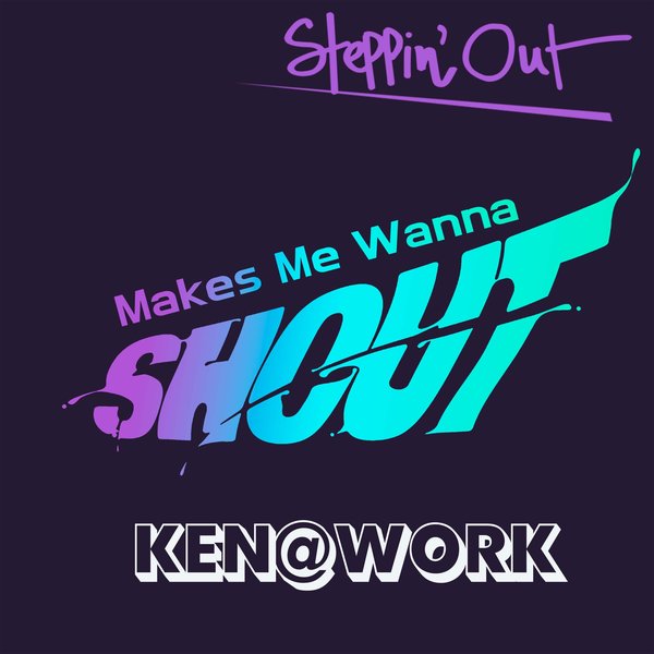 Ken@Work - Makes Me Wanna Shout on Steppin' Out