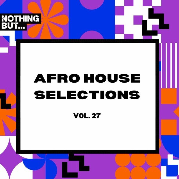 VA - Nothing But... Afro House Selections, Vol. 27 on Nothing But