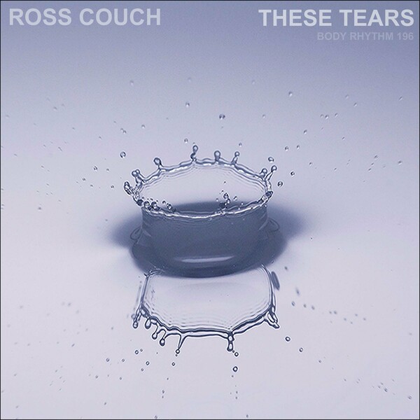 Ross Couch - These Tears on Body Rhythm Records