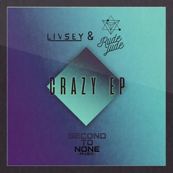 Livsey & Rude Jude - Crazy EP on Second To None Music