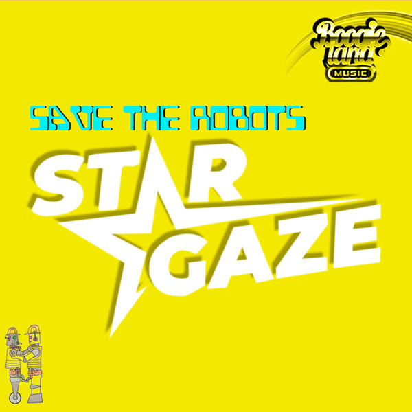 Save The Robots - Stargaze on Boogie Land Music