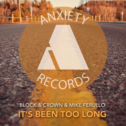 Block & Crown, Mike Ferullo - It's Been Too Long on Anxiety Records