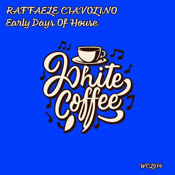 Raffaele Ciavolino - Early Days Of House on White Coffee Label