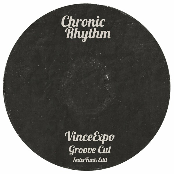 VinceExpo - Groove Cut ( FederFunk Edit ) on Chronic Rhythm