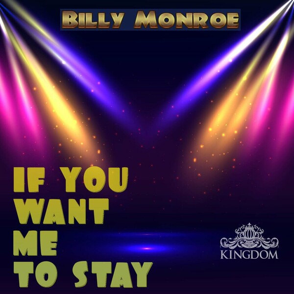 Billy Monroe - If You Want Me To Stay on Kingdom