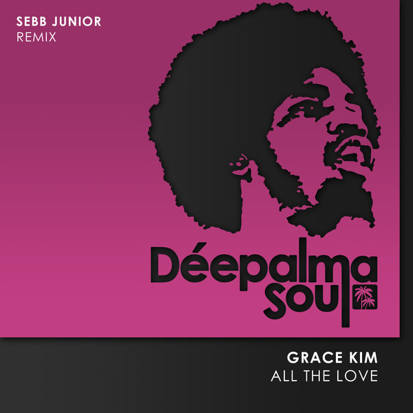 Grace Kim - All The Love (Sebb Junior Remix) on Deepalma Soul