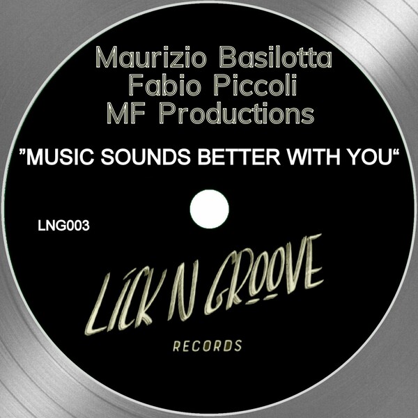 Maurizio Basilotta, MF Productions, Fabio Piccoli - Music Sounds Better With You on LICK N GROOVE