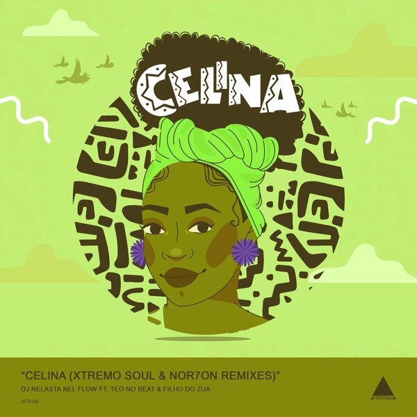 Filho Do Zua, DJ Nelasta Nel Flow, Teo No Beat - Celina (NOR7ON & Xtremo Soul Remixes) on Afrocracia Records
