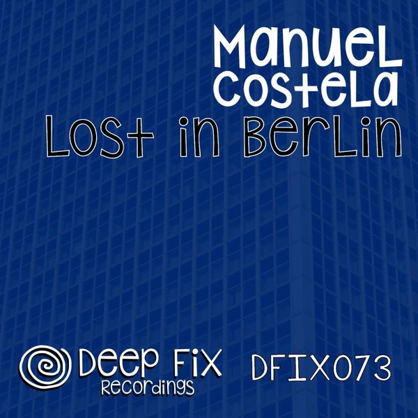 Manuel Costela - Lost in Berlin on Deep Fix Recordings