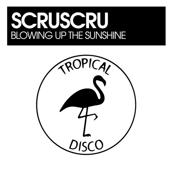 ScruScru - Blowing Up The Sunshine on Tropical Disco Records