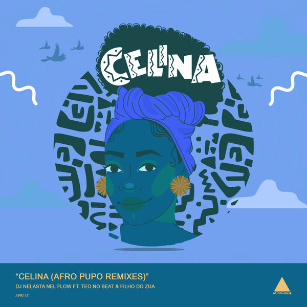 DJ Nelasta Nel Flow, Teo No Beat, Filho do Zua - Celina (Afro Pupo Remixes) on Afrocracia Records