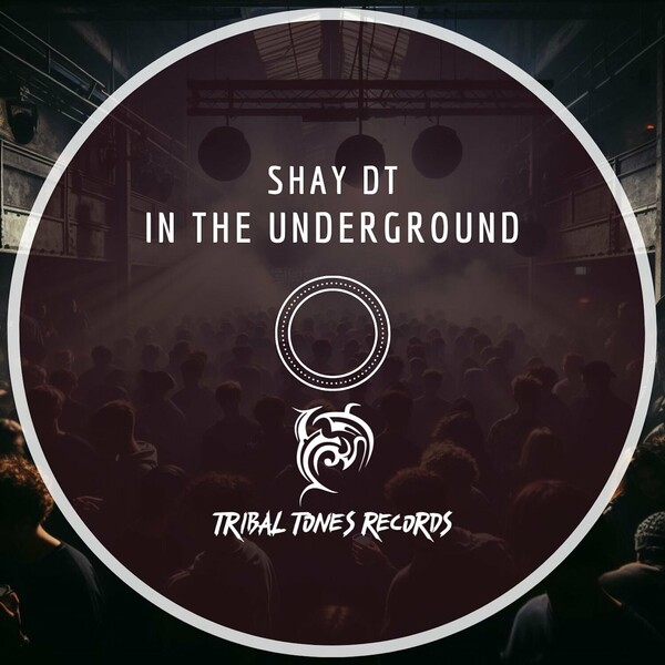 Shay DT - In The Underground on Tribal Tones Records
