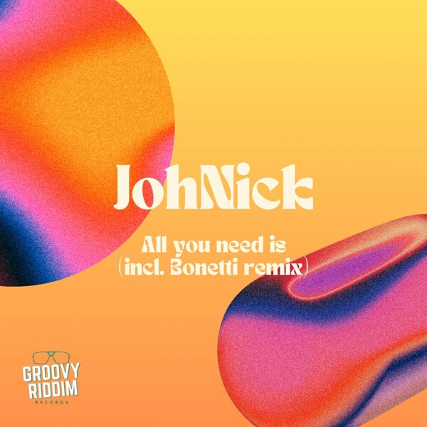 Johnick - All You Need Is on Groovy Riddim Records