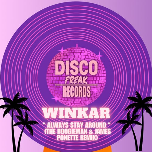 Winkar - Always Stay Around (The Boogieman & James Ponette Remix) on Disco Freak Records