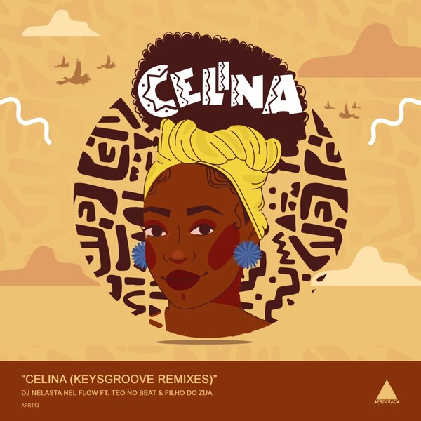 Filho Do Zua, DJ Nelasta Nel Flow, Teo No Beat - Celina (KeysGroove Remixes) on Afrocracia Records