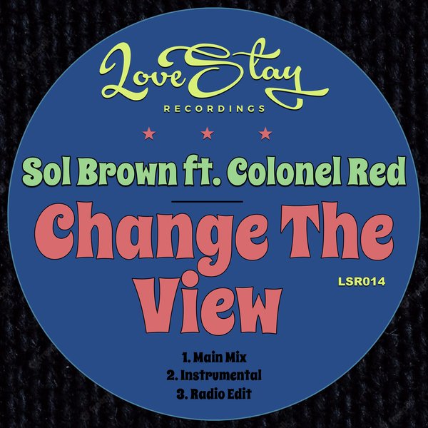 Sol Brown - Change The View on Love Stay Recordings