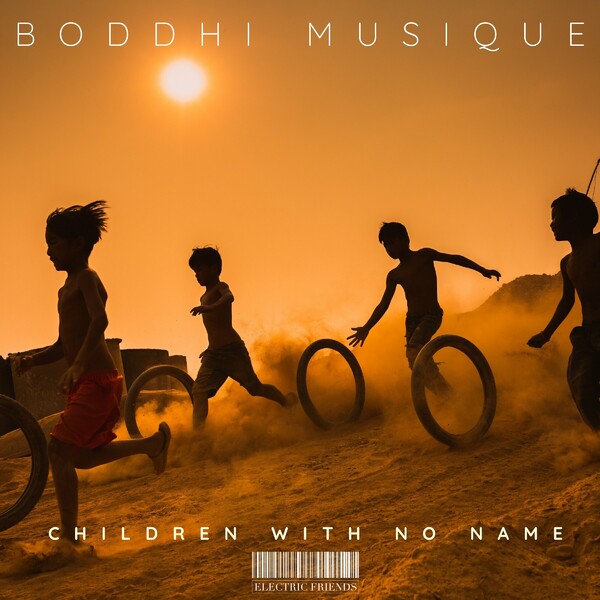 Boddhi Musique - Children With No Name on ELECTRIC FRIENDS MUSIC