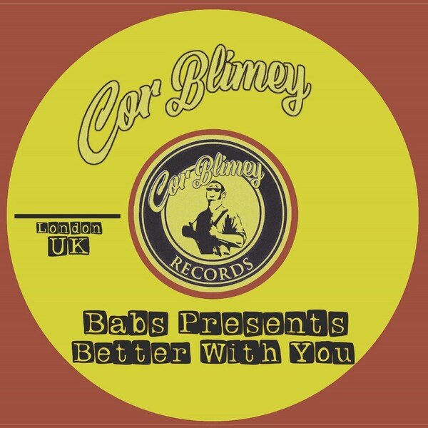 Babs Presents - Better With You on Cor Blimey Records