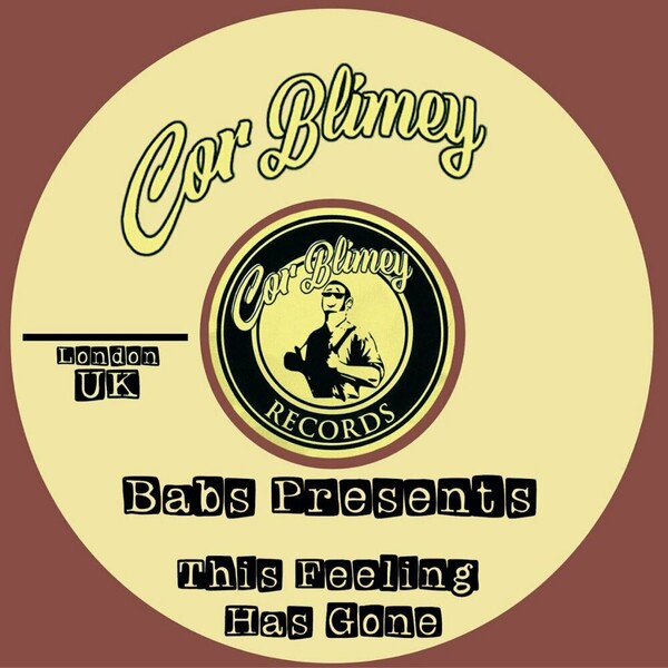 Babs Presents - This Feeling Has Gone on Cor Blimey Records
