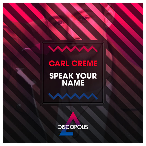 Carl Crème - Speak Your Name on Discopolis Recordings
