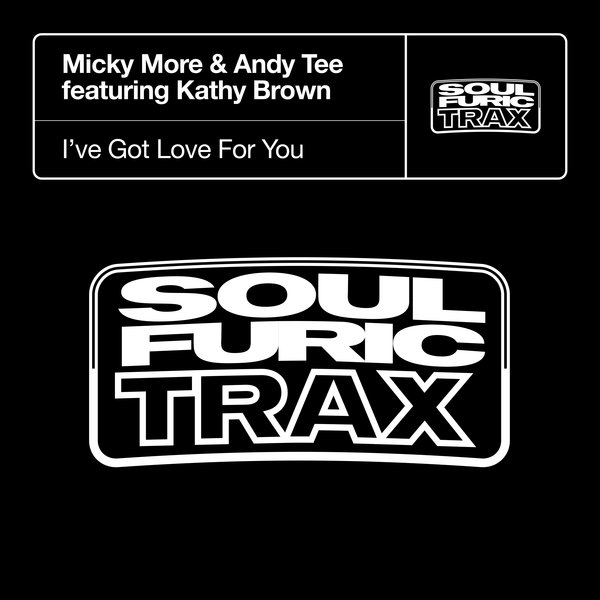Micky More & Andy Tee feat. Kathy Brown - I’ve Got Love For You on Soulfuric Trax