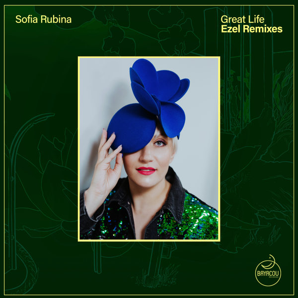 Sofia Rubina - Great Life (Ezel Remixes) on Bayacou Records
