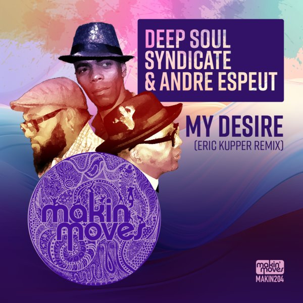 Deep Sole Syndicate & Andre Espeut - My Desire (Eric Kupper Remix) on Makin Moves