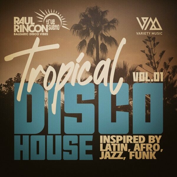 VA - Raul Rincon Pres. Tropical Disco House, Vol.01 on Variety Music