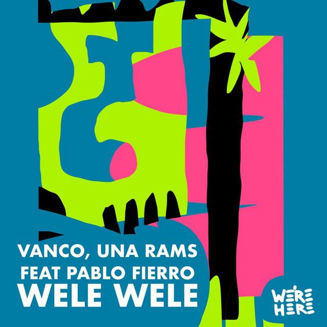 Vanco, Una Rams, Pablo Fierro - WELE WELE on We're Here