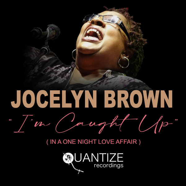 Jocelyn Brown - I'm Caught Up (In A One Night Love Affair) on Quantize Recordings