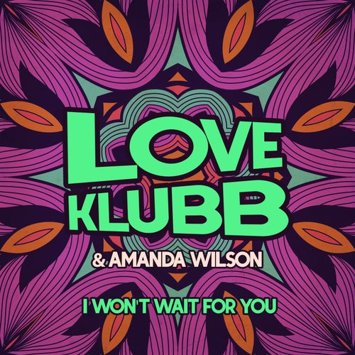 Amanda Wilson, Love Klubb - I Won't Wait For You on KMG Records