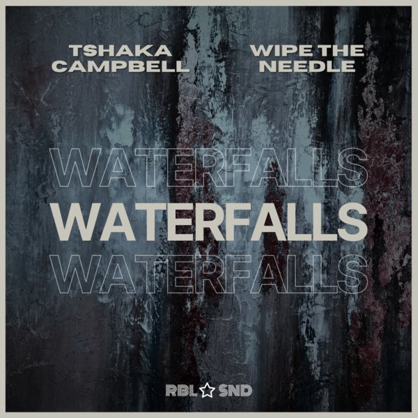 Wipe The Needle, Tshaka Campbell - Waterfalls on RBL SND