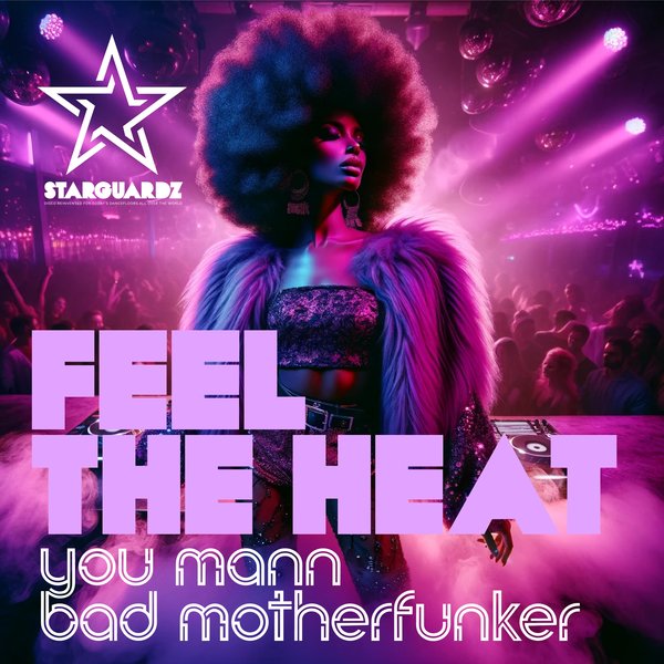 You Mann & Bad Motherfunker - Feel the Heat on Starguardz - Disco House
