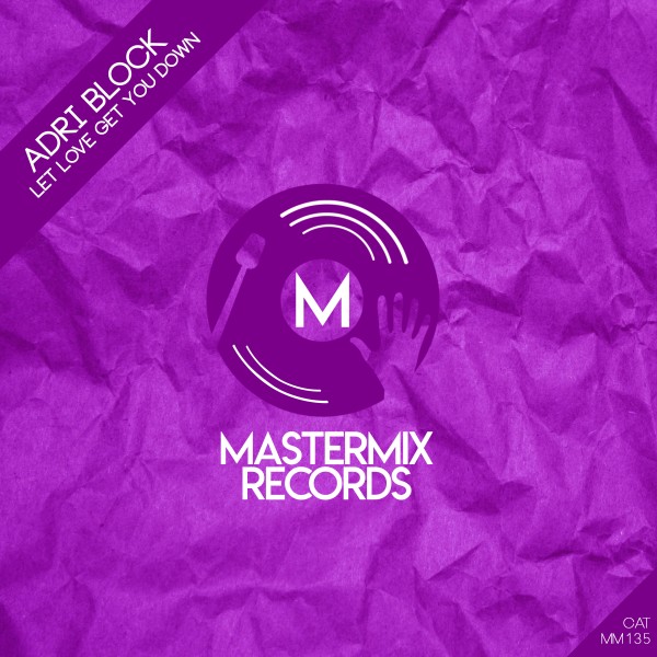 Adri Block - Let Love Get You Down on Mastermix Records